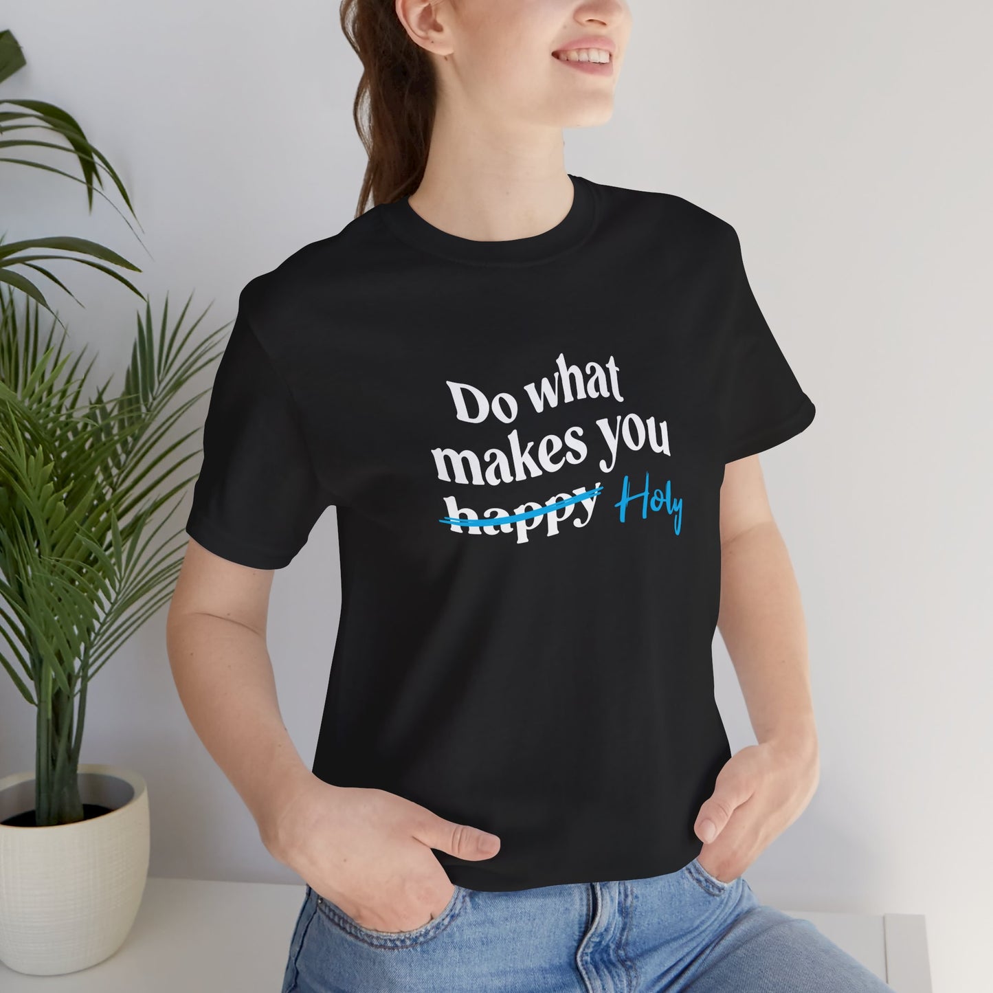 Do What Makes You Holy - Unisex T-Shirt