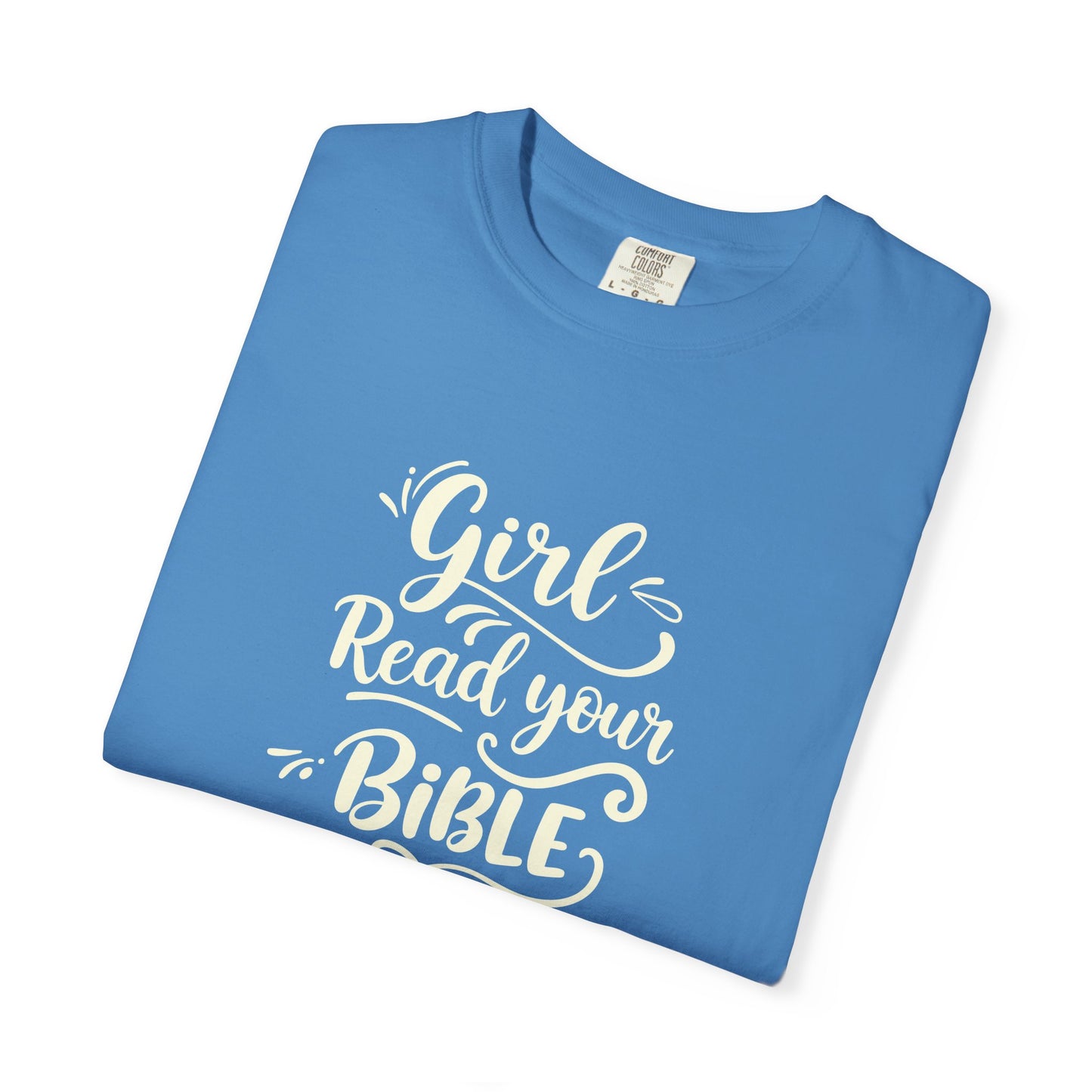 Girl, Read Your Bible - T-Shirt