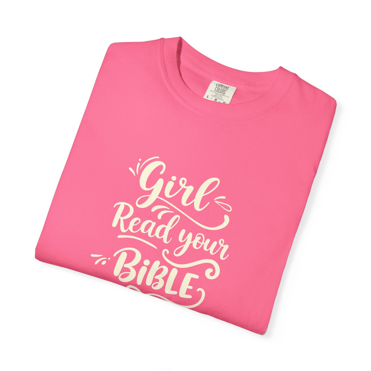 Girl, Read Your Bible - T-Shirt