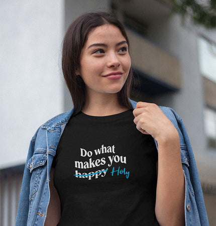 Do What Makes You Holy - Unisex T-Shirt