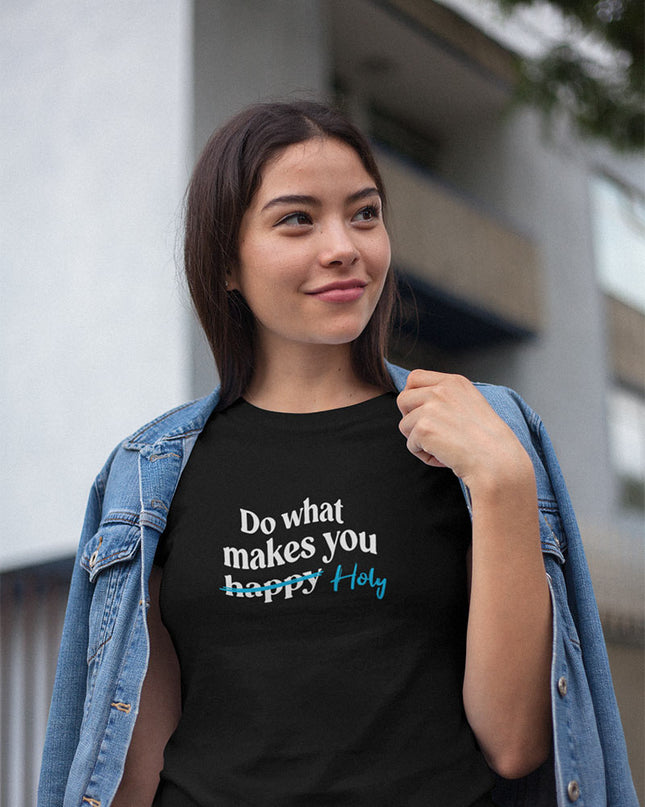 Do What Makes You Holy - Unisex T-Shirt