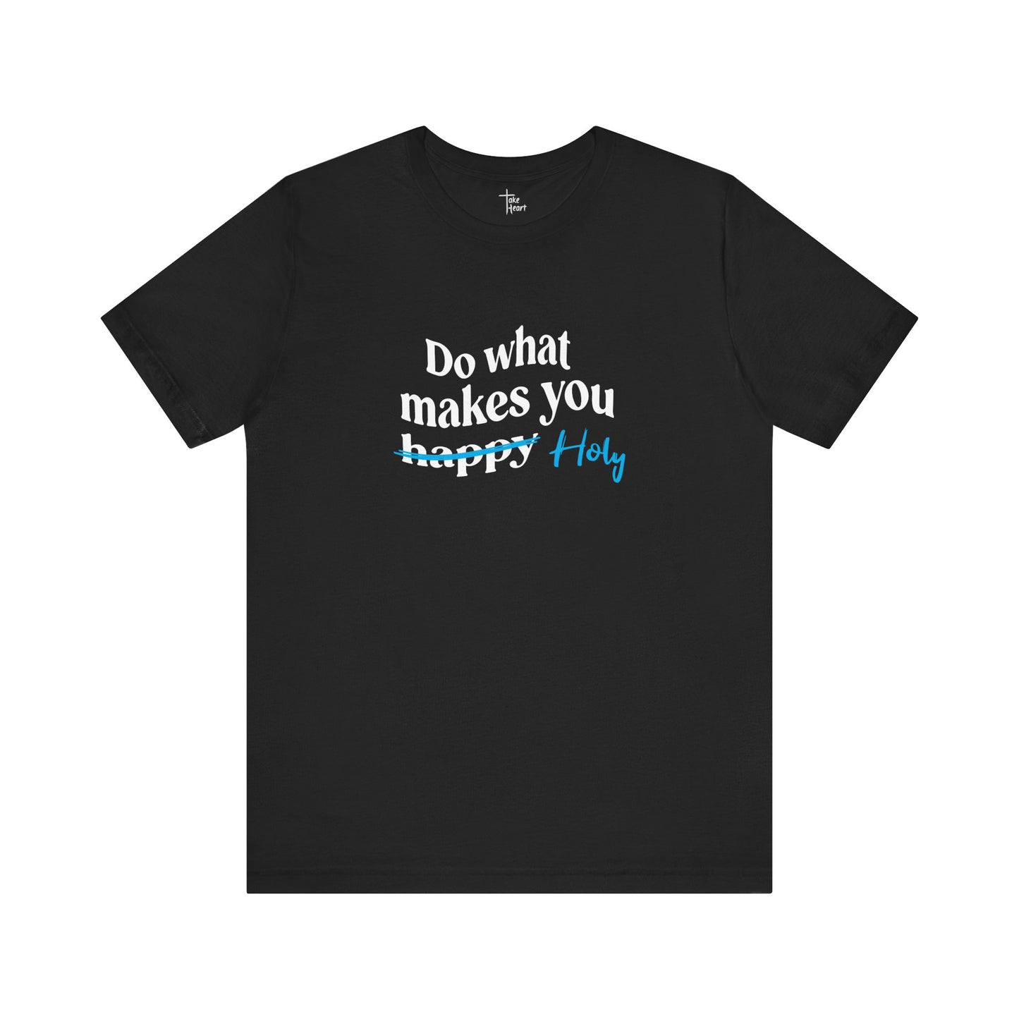 Do What Makes You Holy - Unisex T-Shirt