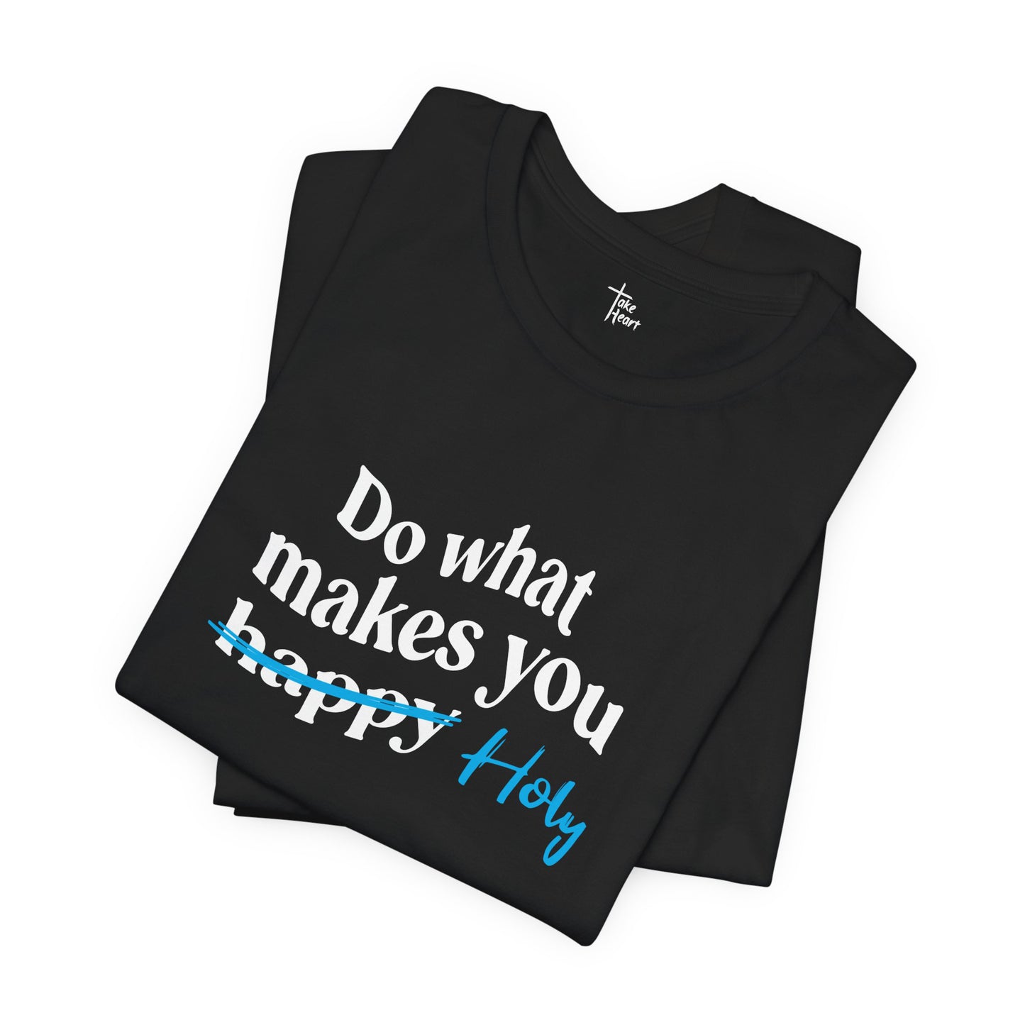 Do What Makes You Holy - Unisex T-Shirt