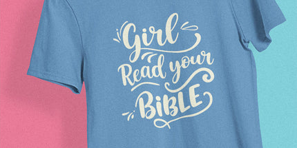Girl, Read Your Bible - T-Shirt