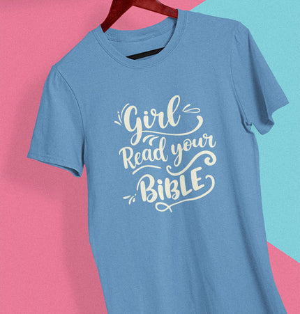 Girl, Read Your Bible - T-Shirt