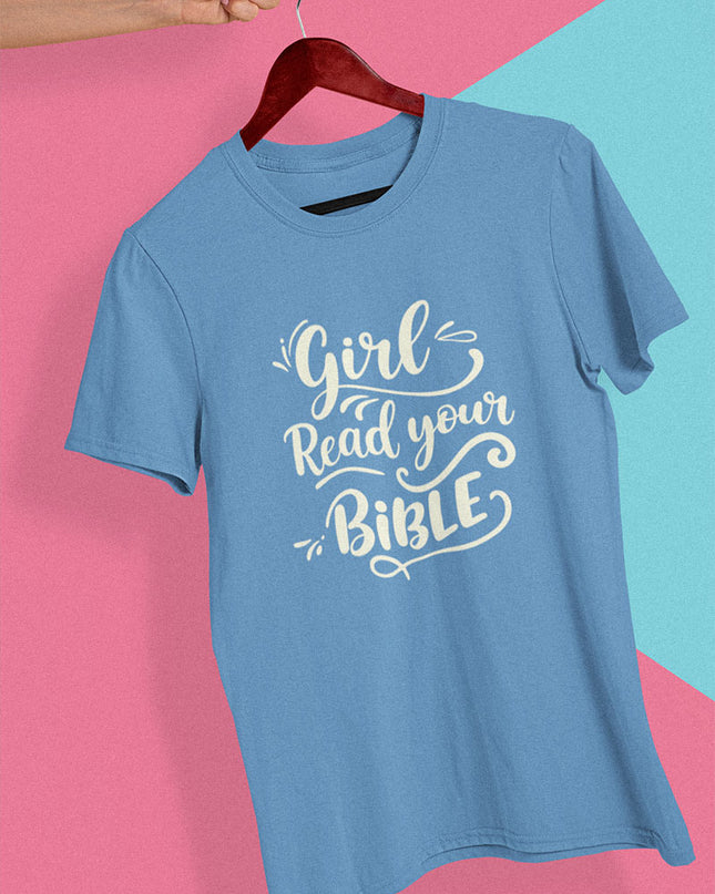 Girl, Read Your Bible - T-Shirt