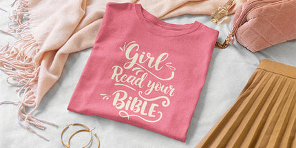 Girl, Read Your Bible - T-Shirt
