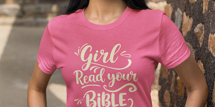 Girl, Read Your Bible - T-Shirt