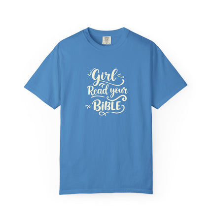 Girl, Read Your Bible - T-Shirt
