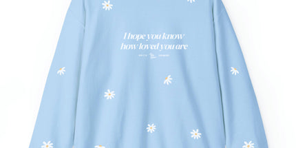 I hope you know - Sweatshirt
